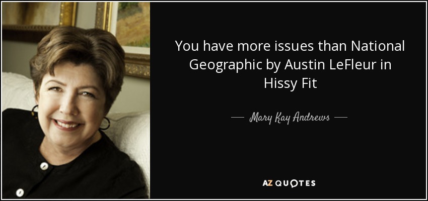 You have more issues than National Geographic by Austin LeFleur in Hissy Fit - Mary Kay Andrews