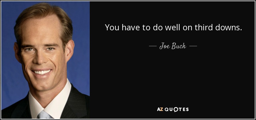 You have to do well on third downs. - Joe Buck