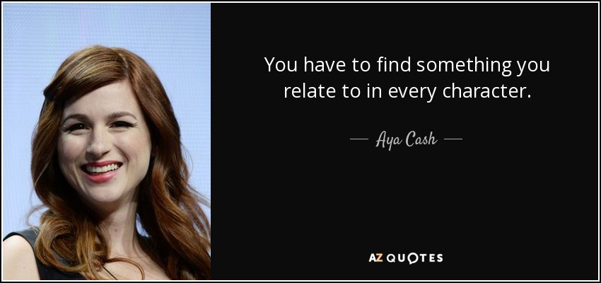 You have to find something you relate to in every character. - Aya Cash