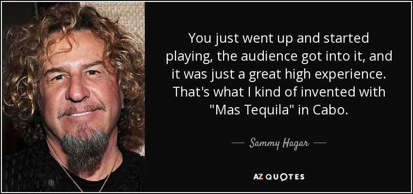 You just went up and started playing, the audience got into it, and it was just a great high experience. That's what I kind of invented with 