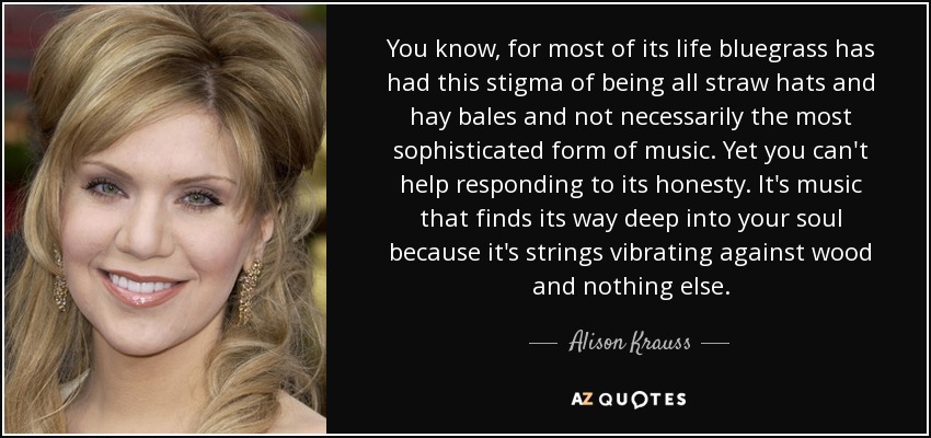 Top 25 Quotes By Alison Krauss A Z Quotes