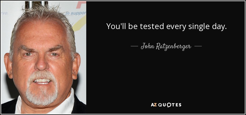 You'll be tested every single day. - John Ratzenberger