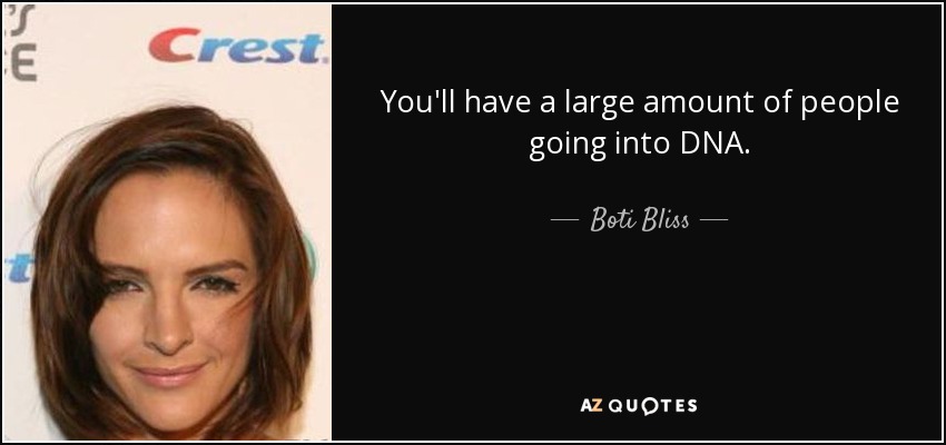 You'll have a large amount of people going into DNA. - Boti Bliss