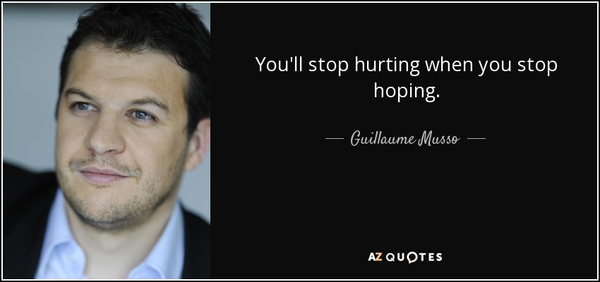 You'll stop hurting when you stop hoping. - Guillaume Musso