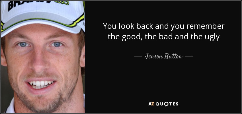 You look back and you remember the good, the bad and the ugly - Jenson Button