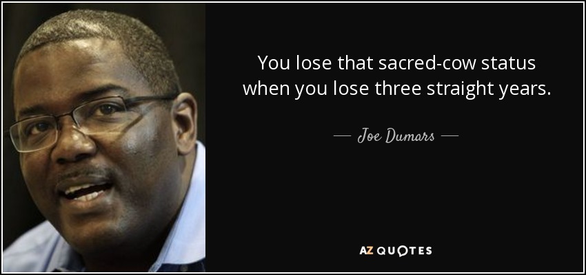 You lose that sacred-cow status when you lose three straight years. - Joe Dumars