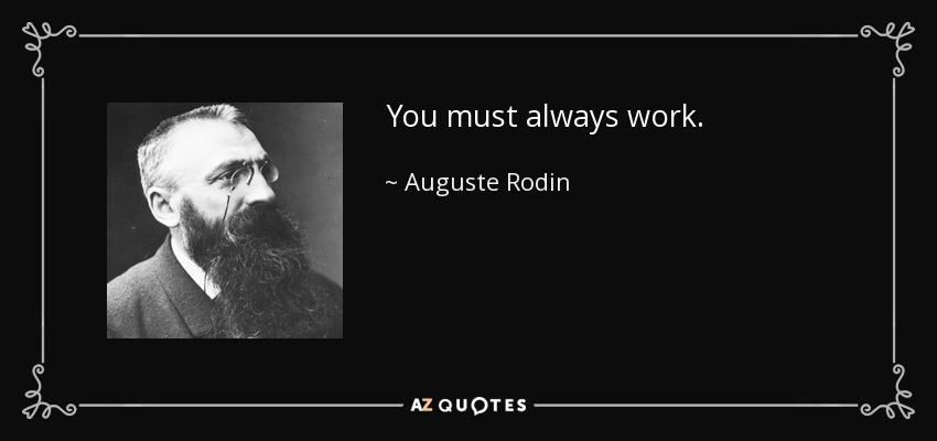 You must always work. - Auguste Rodin