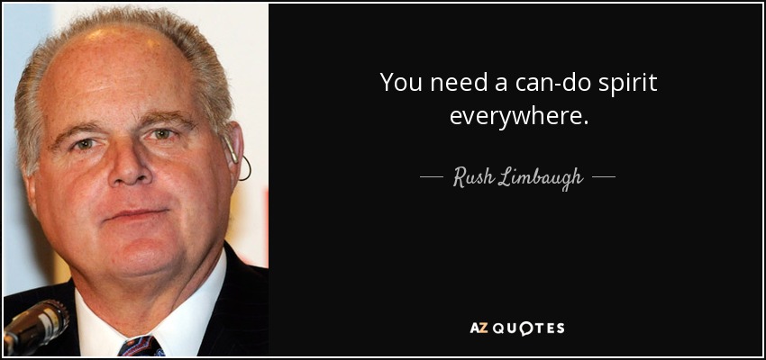 You need a can-do spirit everywhere. - Rush Limbaugh