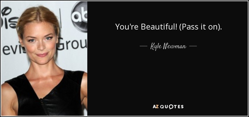 You're Beautiful! (Pass it on). - Kyle Newman