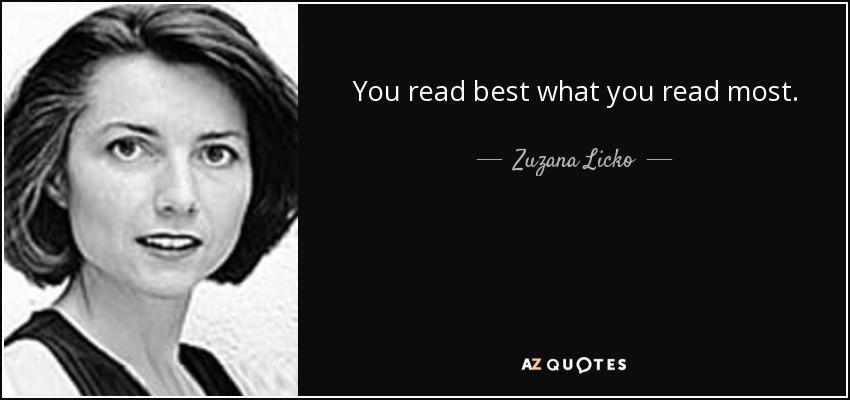 You read best what you read most. - Zuzana Licko