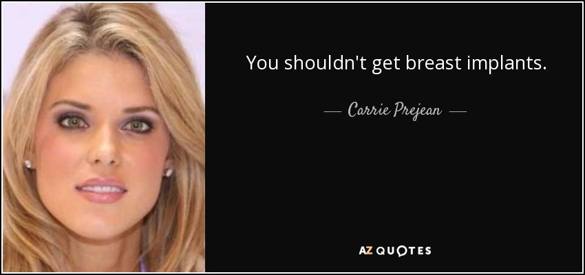 You shouldn't get breast implants. - Carrie Prejean