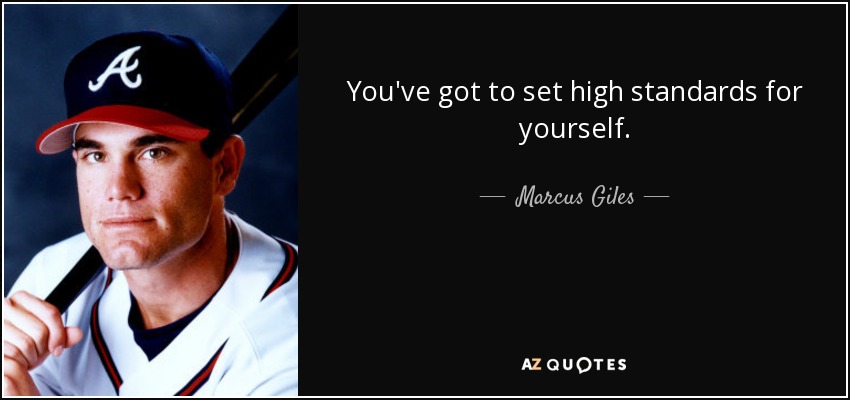 You've got to set high standards for yourself. - Marcus Giles