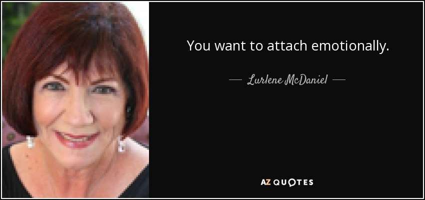You want to attach emotionally. - Lurlene McDaniel