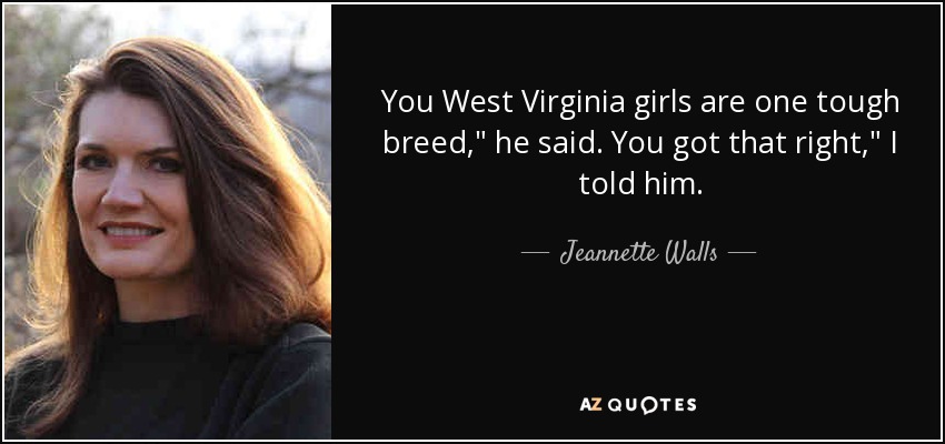 You West Virginia girls are one tough breed,
