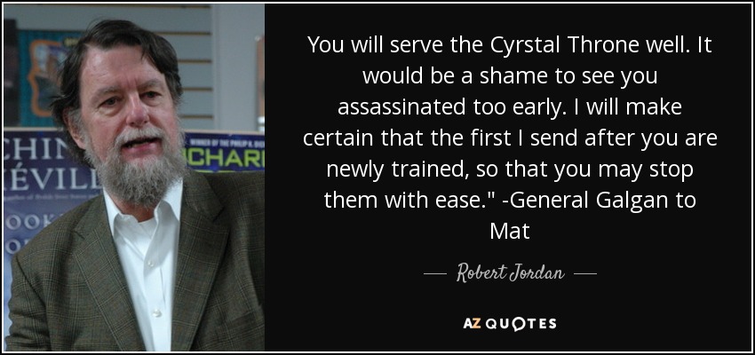 You will serve the Cyrstal Throne well. It would be a shame to see you assassinated too early. I will make certain that the first I send after you are newly trained, so that you may stop them with ease.