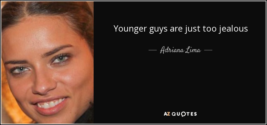 Younger guys are just too jealous - Adriana Lima