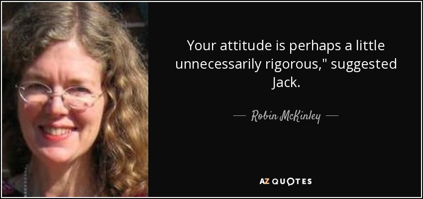 Your attitude is perhaps a little unnecessarily rigorous,