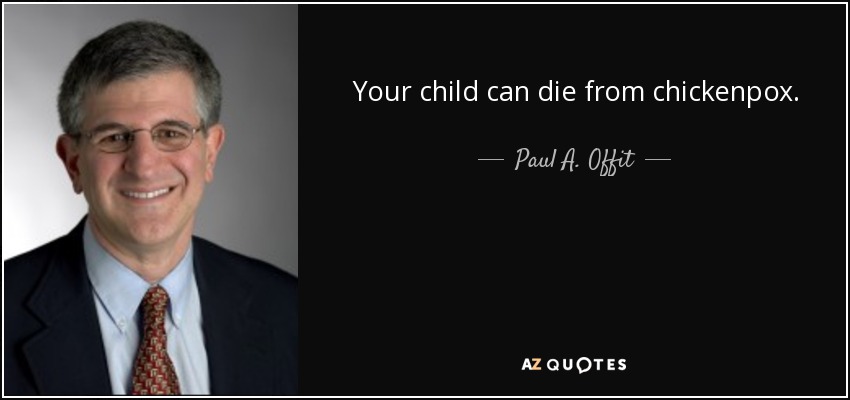 Your child can die from chickenpox. - Paul A. Offit