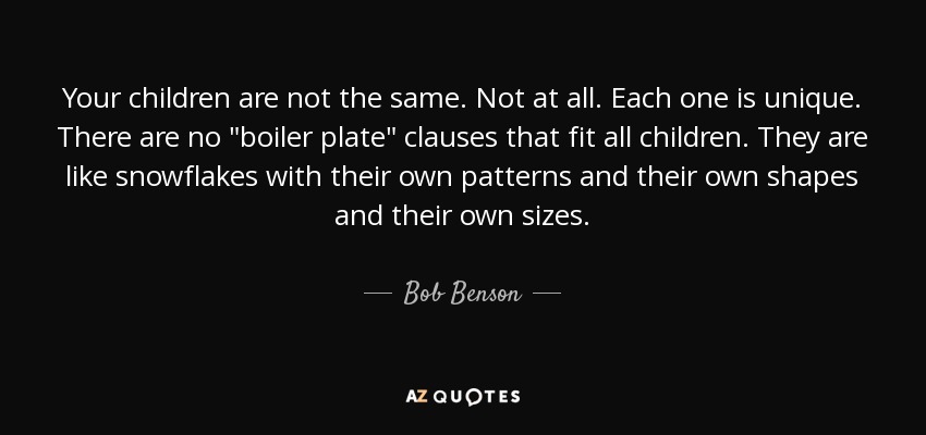 Your children are not the same. Not at all. Each one is unique. There are no 