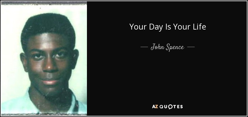 Your Day Is Your Life - John Spence