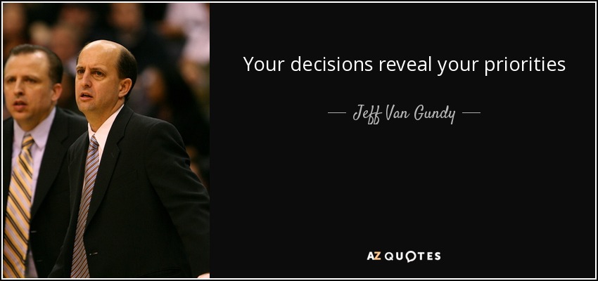 Your decisions reveal your priorities - Jeff Van Gundy