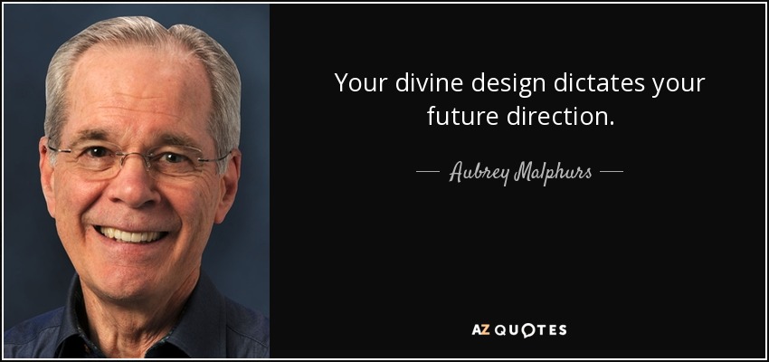 Your divine design dictates your future direction. - Aubrey Malphurs
