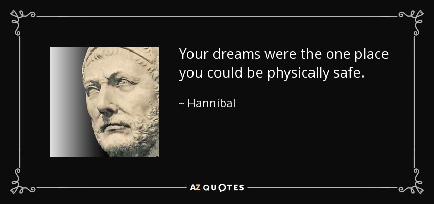 Your dreams were the one place you could be physically safe. - Hannibal
