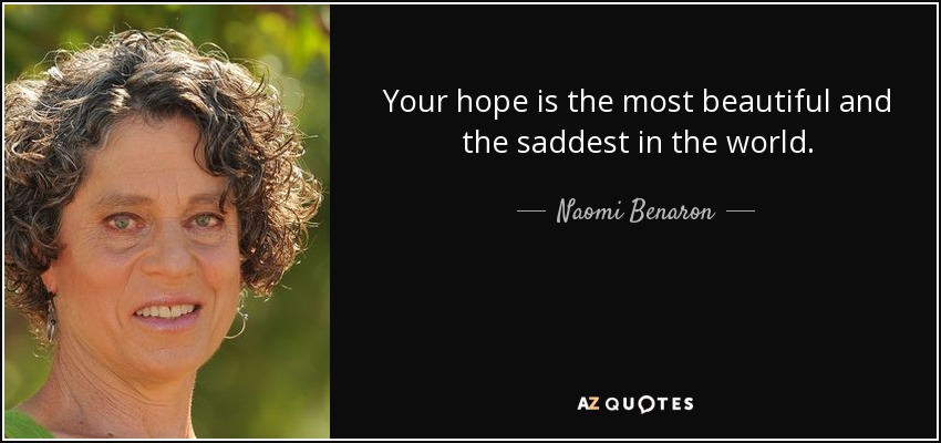 Your hope is the most beautiful and the saddest in the world. - Naomi Benaron