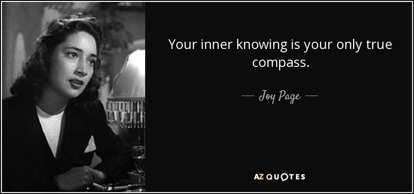Your inner knowing is your only true compass. - Joy Page