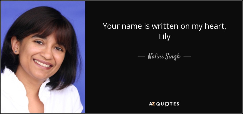 Your name is written on my heart, Lily - Nalini Singh