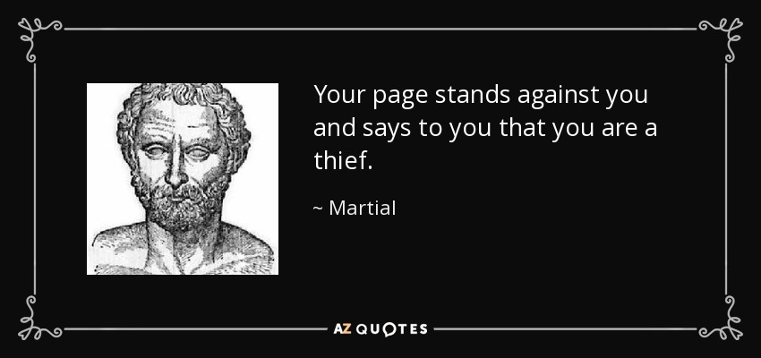 Your page stands against you and says to you that you are a thief. - Martial