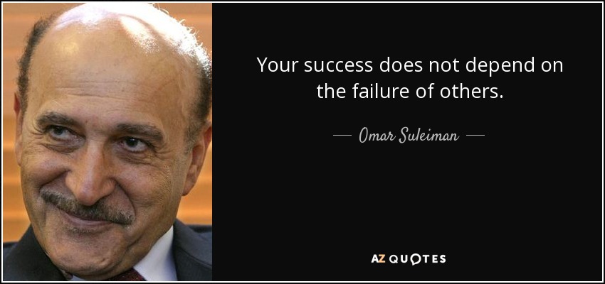 Your success does not depend on the failure of others. - Omar Suleiman