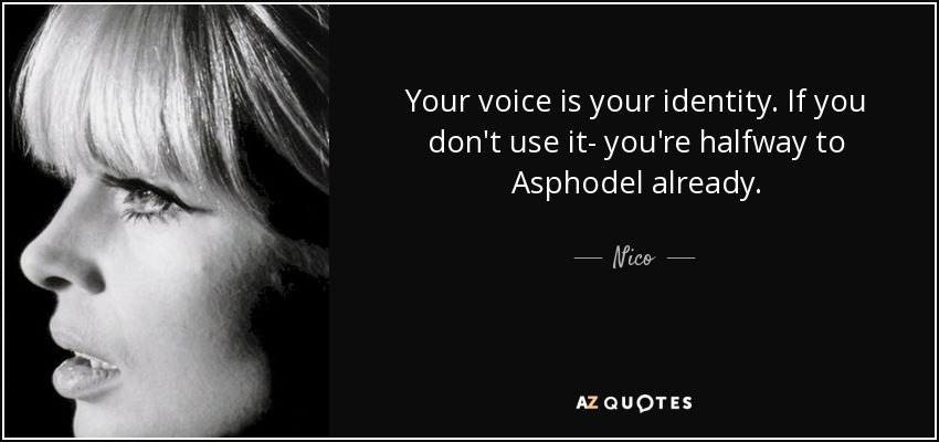 Your voice is your identity. If you don't use it- you're halfway to Asphodel already. - Nico