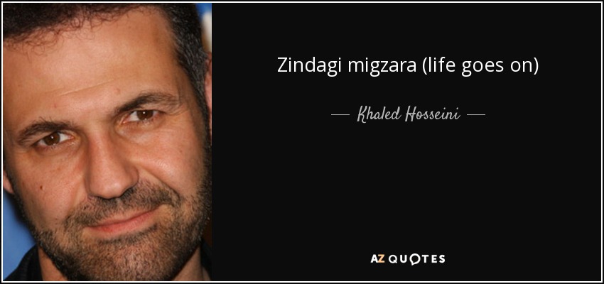 Zindagi migzara (life goes on) - Khaled Hosseini