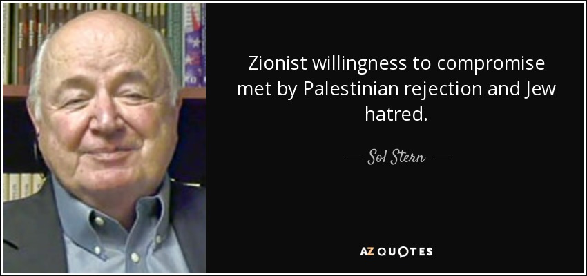 Zionist willingness to compromise met by Palestinian rejection and Jew hatred. - Sol Stern