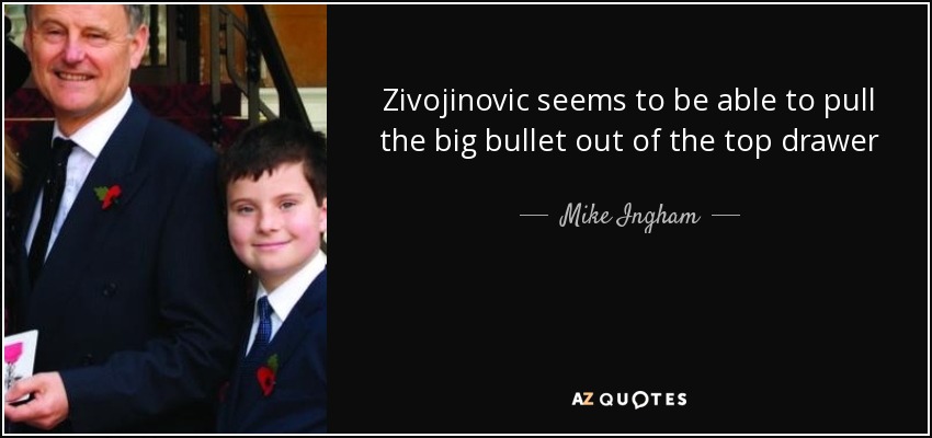 Zivojinovic seems to be able to pull the big bullet out of the top drawer - Mike Ingham