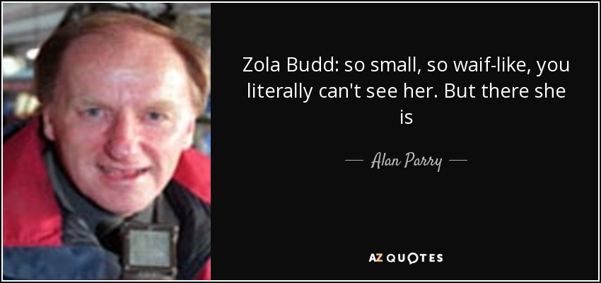 Zola Budd: so small, so waif-like, you literally can't see her. But there she is - Alan Parry