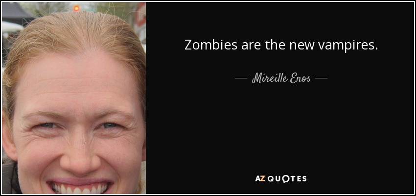 Zombies are the new vampires. - Mireille Enos