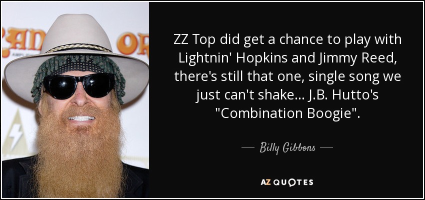 ZZ Top did get a chance to play with Lightnin' Hopkins and Jimmy Reed, there's still that one, single song we just can't shake... J.B. Hutto's 