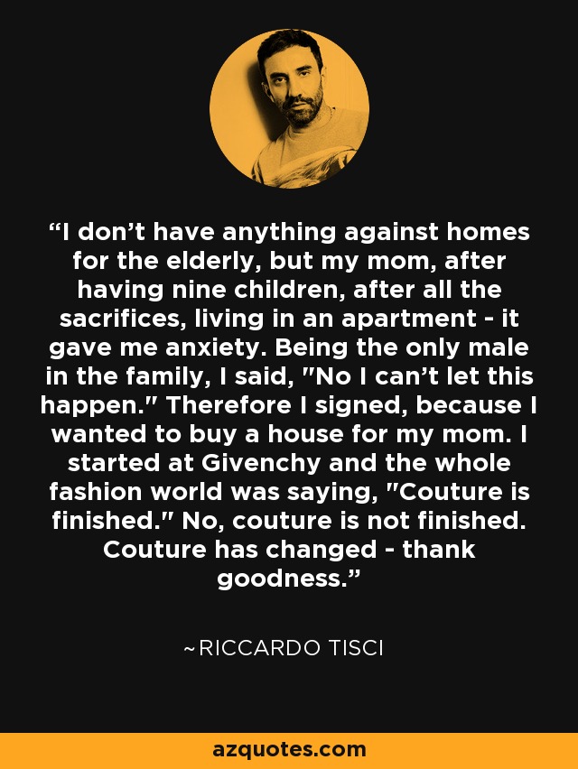 I don't have anything against homes for the elderly, but my mom, after having nine children, after all the sacrifices, living in an apartment - it gave me anxiety. Being the only male in the family, I said, 