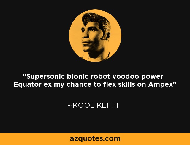 Supersonic bionic robot voodoo power Equator ex my chance to flex skills on Ampex - Kool Keith