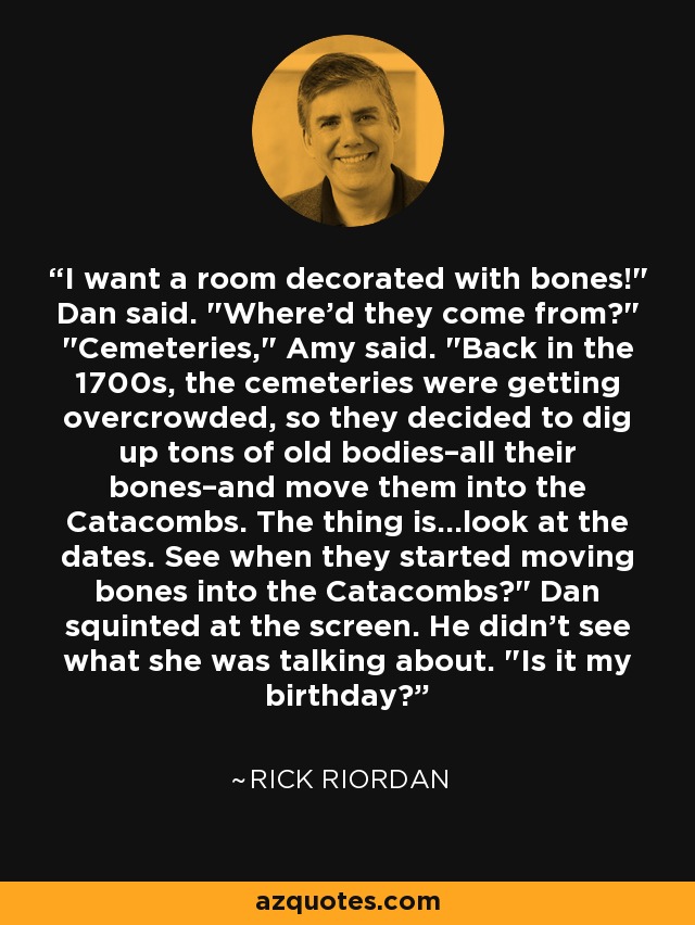 I want a room decorated with bones!