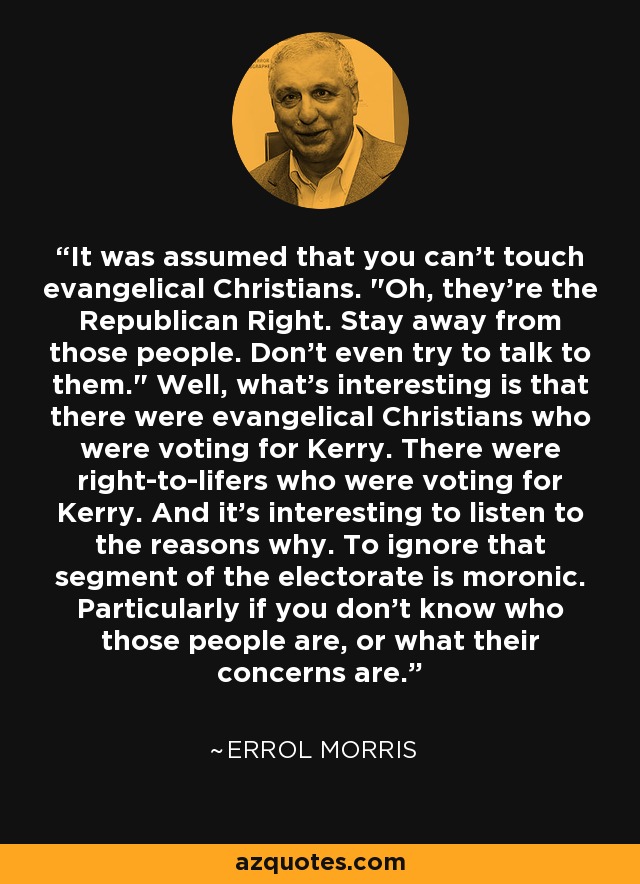 It was assumed that you can't touch evangelical Christians. 