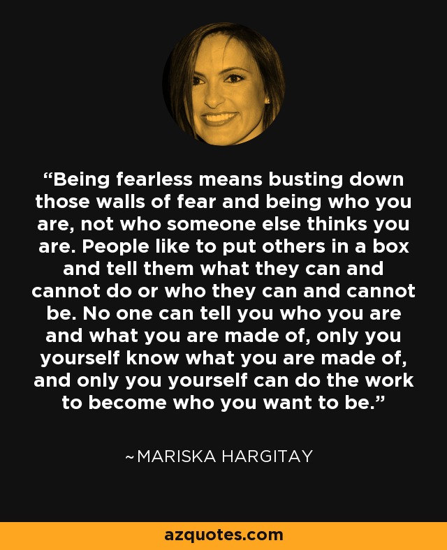 Mariska Hargitay quote: Being fearless means busting down those
