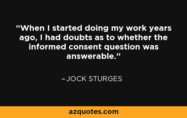 When I started doing my work years ago, I had doubts as to whether the informed consent question was answerable. - Jock Sturges