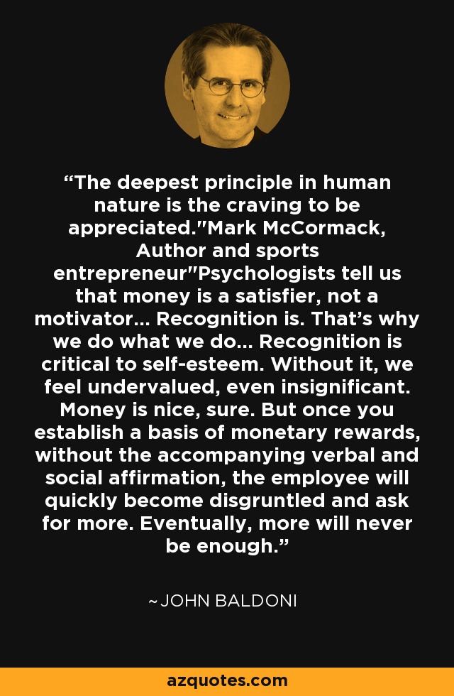 The deepest principle in human nature is the craving to be appreciated.