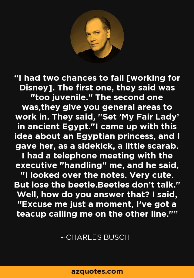 I had two chances to fail [working for Disney]. The first one, they said was 