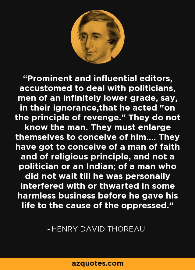Prominent and influential editors, accustomed to deal with politicians, men of an infinitely lower grade, say, in their ignorance,that he acted 