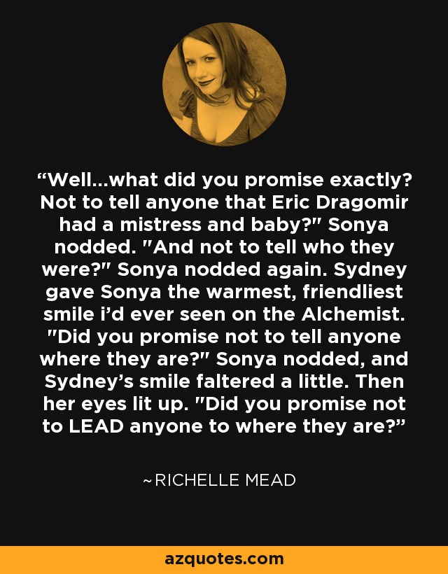 Well...what did you promise exactly? Not to tell anyone that Eric Dragomir had a mistress and baby?