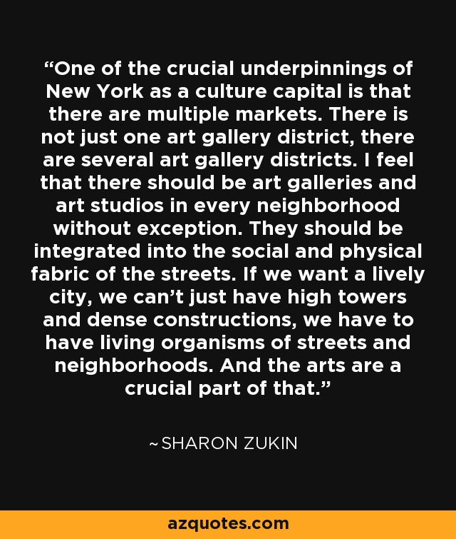Sharon Zukin quote: One of the crucial underpinnings of New York as a...